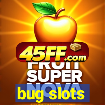 bug slots